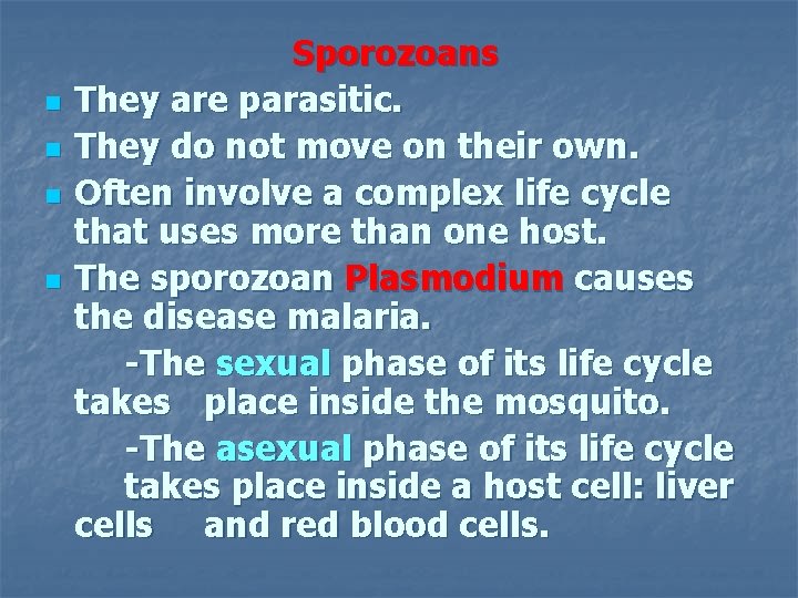 n n Sporozoans They are parasitic. They do not move on their own. Often