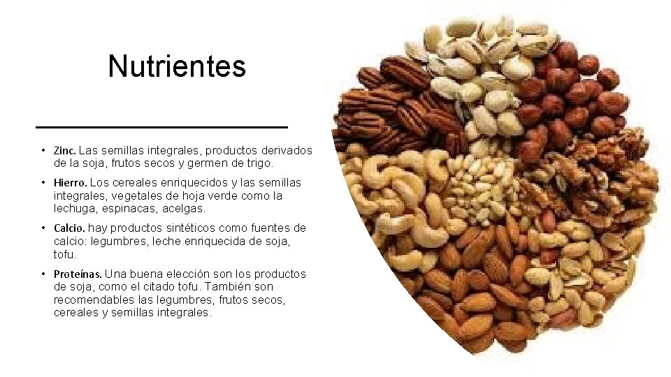 Nutrientes • Zinc. Las semillas integrales, productos derivados de la soja, frutos secos y