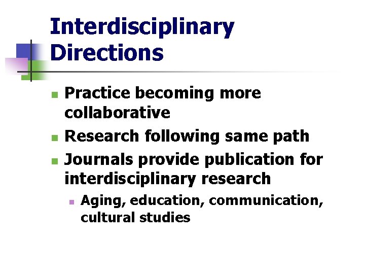 Interdisciplinary Directions n n n Practice becoming more collaborative Research following same path Journals