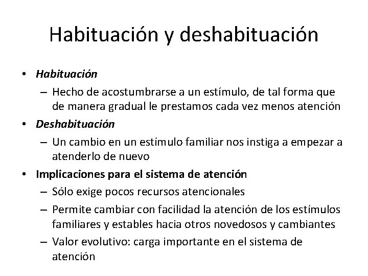 Habituación y deshabituación • Habituación – Hecho de acostumbrarse a un estímulo, de tal