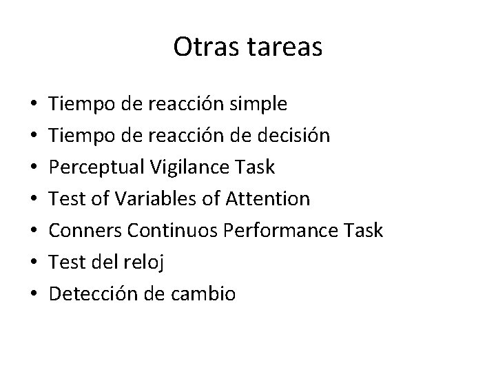 Otras tareas • • Tiempo de reacción simple Tiempo de reacción de decisión Perceptual