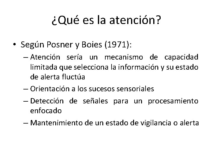 ¿Qué es la atención? • Según Posner y Boies (1971): – Atención sería un