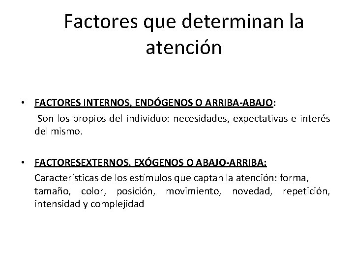 Factores que determinan la atención • FACTORES INTERNOS, ENDÓGENOS O ARRIBA-ABAJO: Son los propios