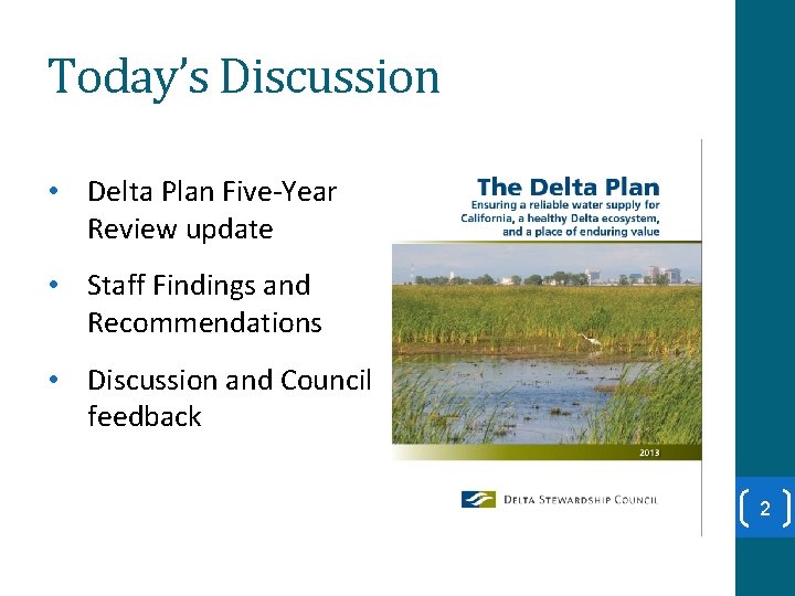 Today’s Discussion • Delta Plan Five-Year Review update • Staff Findings and Recommendations •