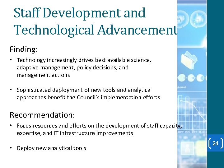 Staff Development and Technological Advancement Finding: • Technology increasingly drives best available science, adaptive