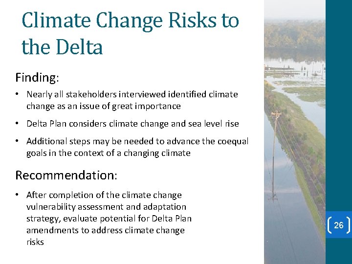 Climate Change Risks to the Delta Finding: • Nearly all stakeholders interviewed identified climate