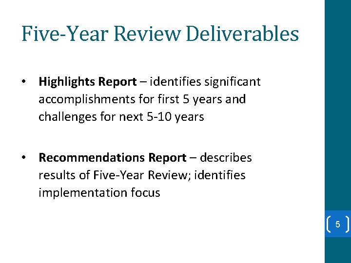 Five-Year Review Deliverables • Highlights Report – identifies significant accomplishments for first 5 years
