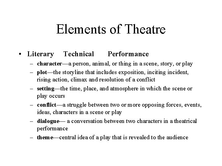 Elements of Theatre • Literary Technical Performance – character—a person, animal, or thing in