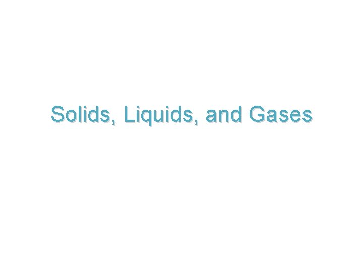 Solids, Liquids, and Gases 