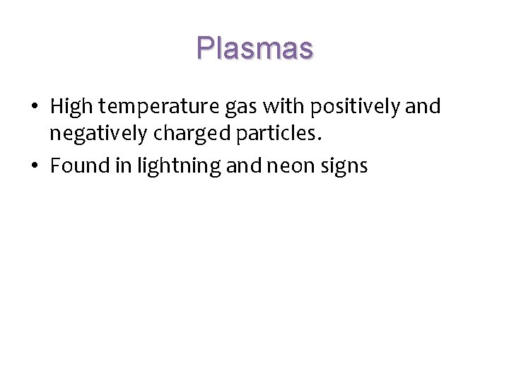 Plasmas • High temperature gas with positively and negatively charged particles. • Found in