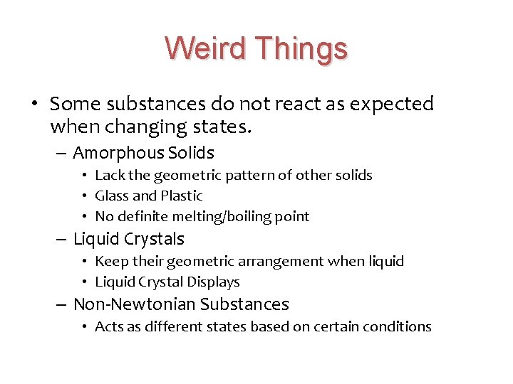 Weird Things • Some substances do not react as expected when changing states. –