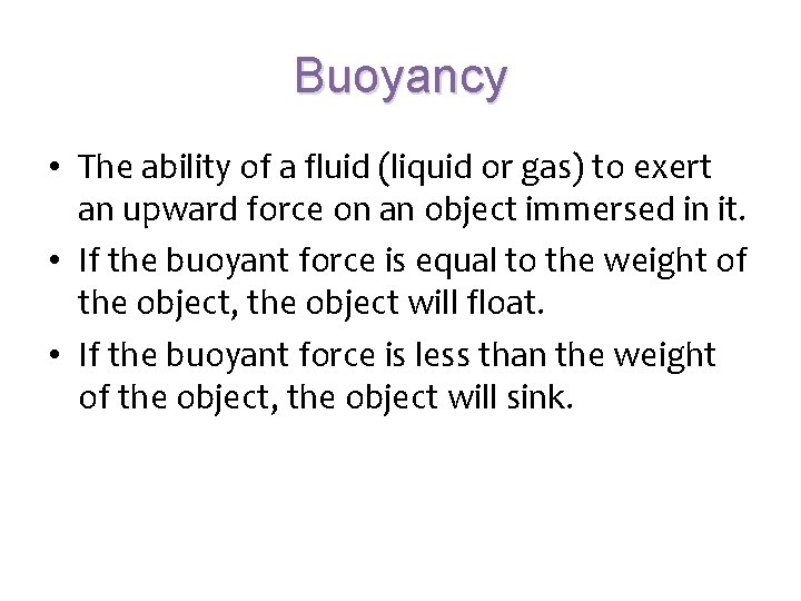Buoyancy • The ability of a fluid (liquid or gas) to exert an upward