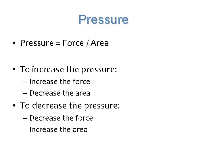 Pressure • Pressure = Force / Area • To increase the pressure: – Increase