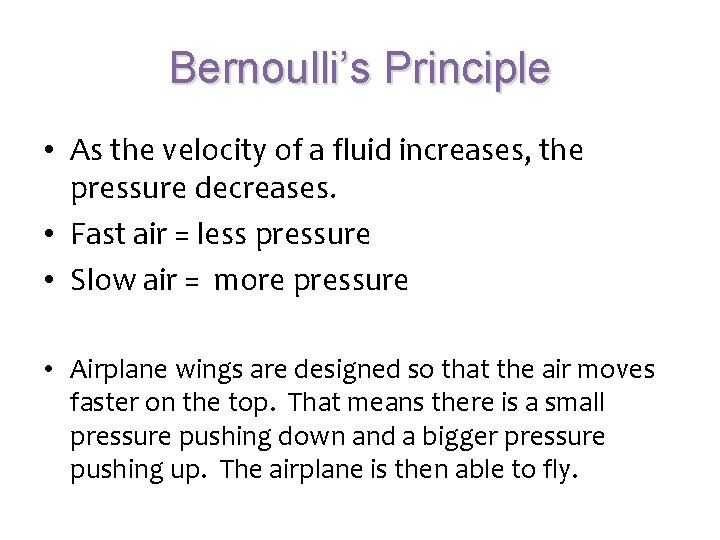 Bernoulli’s Principle • As the velocity of a fluid increases, the pressure decreases. •