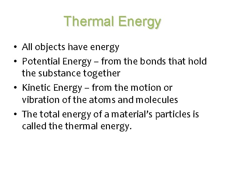 Thermal Energy • All objects have energy • Potential Energy – from the bonds