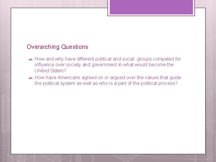 Overarching Questions How and why have different political and social groups competed for influence