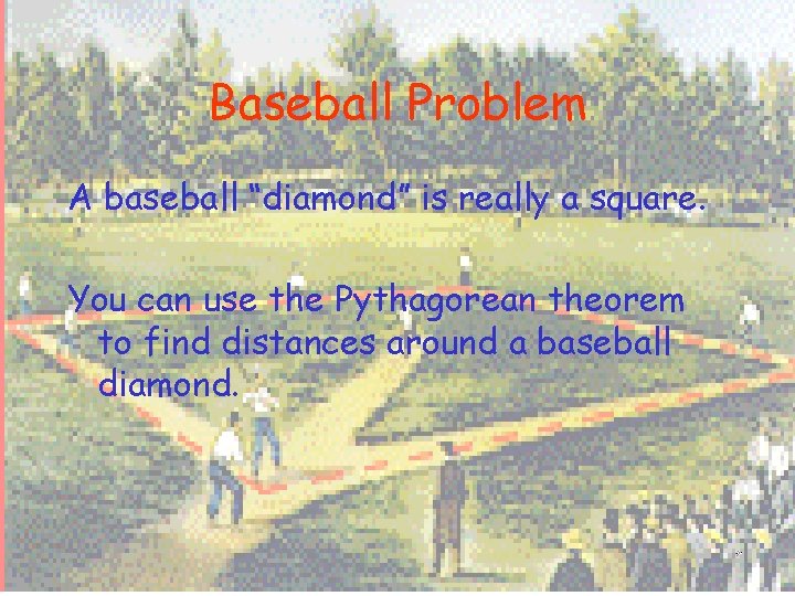 Baseball Problem A baseball “diamond” is really a square. You can use the Pythagorean