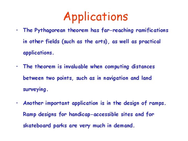Applications • The Pythagorean theorem has far-reaching ramifications in other fields (such as the