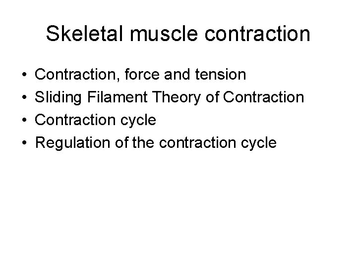 Skeletal muscle contraction • • Contraction, force and tension Sliding Filament Theory of Contraction