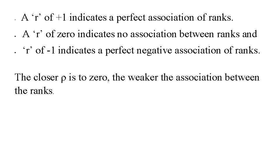  • A ‘r’ of +1 indicates a perfect association of ranks. A ‘r’