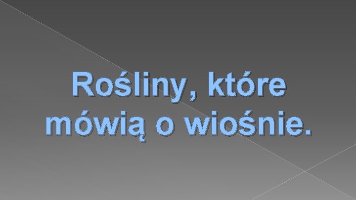 Rośliny, które mówią o wiośnie. 