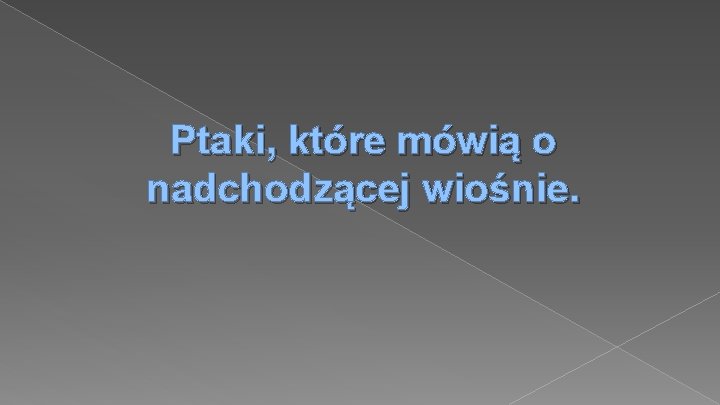 Ptaki, które mówią o nadchodzącej wiośnie. 