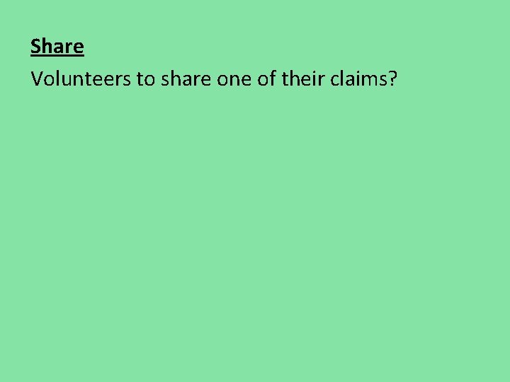 Share Volunteers to share one of their claims? Share Volunteers to share one of their claims?
