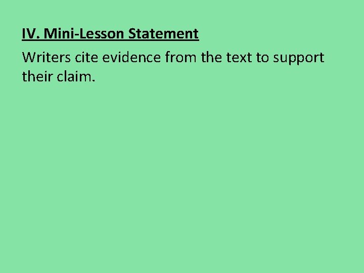 IV. Mini-Lesson Statement Writers cite evidence from the text to support their claim. IV. Mini-Lesson Statement Writers cite evidence from the text to support their claim.