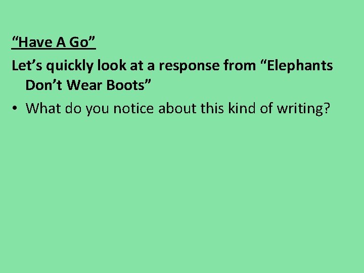 “Have A Go” Let’s quickly look at a response from “Elephants Don’t Wear Boots” “Have A Go” Let’s quickly look at a response from “Elephants Don’t Wear Boots”