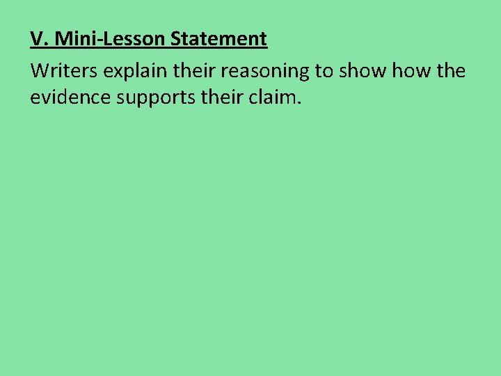 V. Mini-Lesson Statement Writers explain their reasoning to show the evidence supports their claim. V. Mini-Lesson Statement Writers explain their reasoning to show the evidence supports their claim.