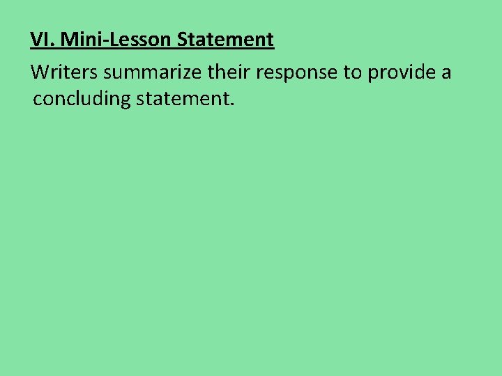 VI. Mini-Lesson Statement Writers summarize their response to provide a concluding statement. VI. Mini-Lesson Statement Writers summarize their response to provide a concluding statement.