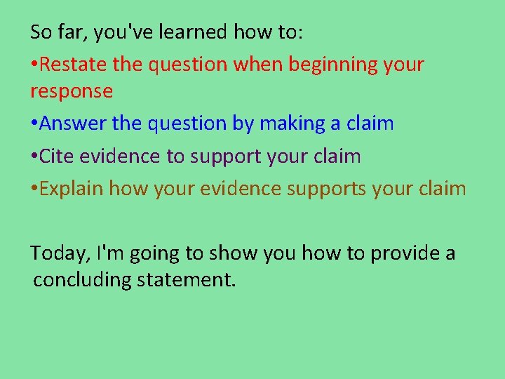 So far, you've learned how to: • Restate the question when beginning your response So far, you've learned how to: • Restate the question when beginning your response