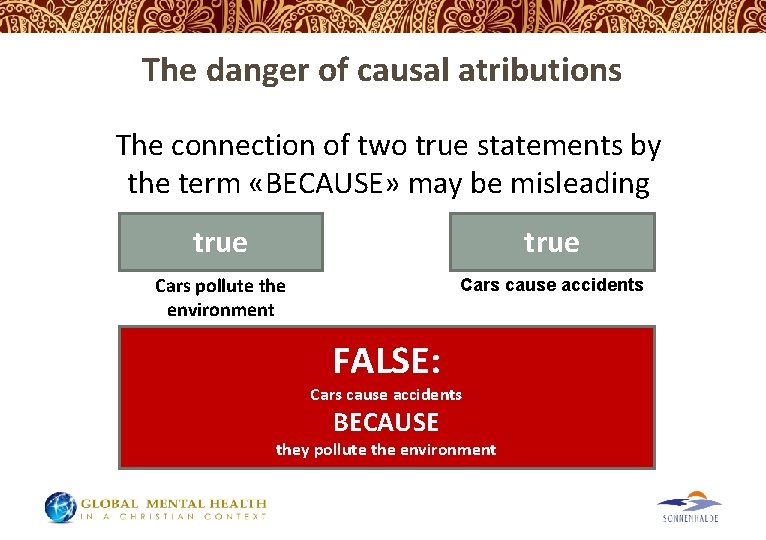 The danger of causal atributions The connection of two true statements by the term