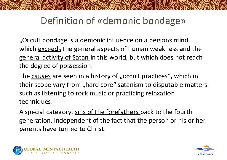Definition of «demonic bondage» „Occult bondage is a demonic influence on a persons mind,
