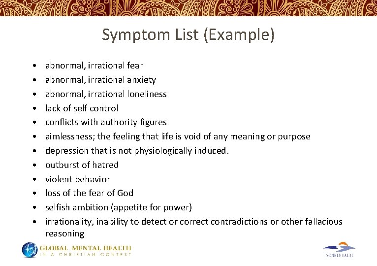 Symptom List (Example) • • • abnormal, irrational fear abnormal, irrational anxiety abnormal, irrational