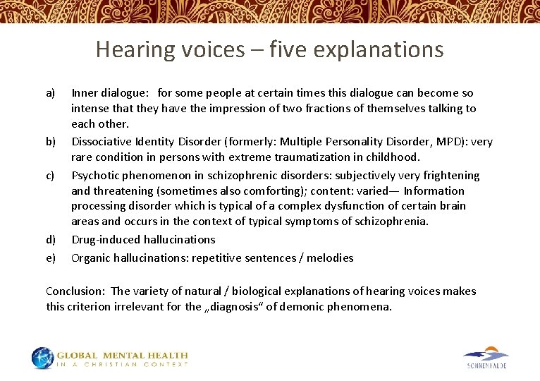 Hearing voices – five explanations a) b) c) d) e) Inner dialogue: for some