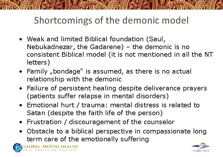 Shortcomings of the demonic model • Weak and limited Biblical foundation (Saul, Nebukadnezar, the