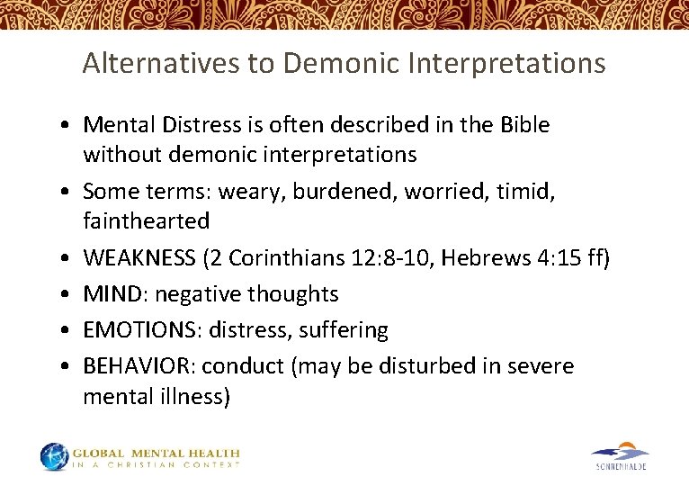 Alternatives to Demonic Interpretations • Mental Distress is often described in the Bible without