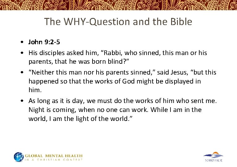 The WHY-Question and the Bible • John 9: 2 -5 • His disciples asked