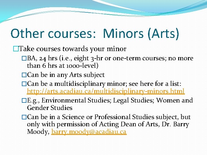 Other courses: Minors (Arts) �Take courses towards your minor �BA, 24 hrs (i. e.