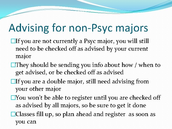 Advising for non-Psyc majors �If you are not currently a Psyc major, you will