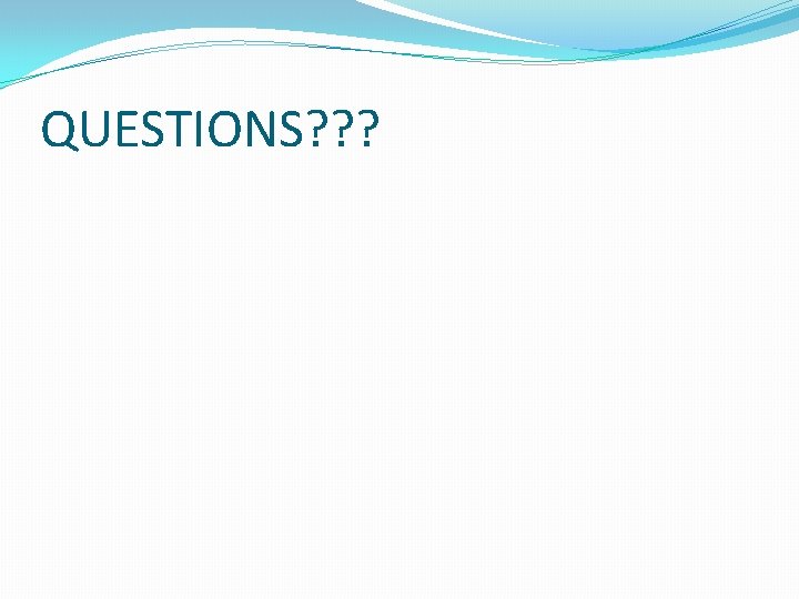 QUESTIONS? ? ? 