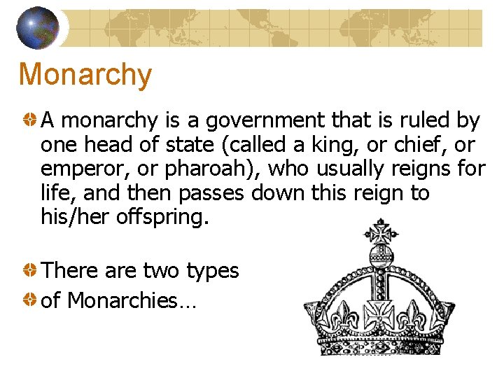 Monarchy A monarchy is a government that is ruled by one head of state