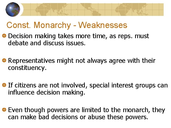 Const. Monarchy - Weaknesses Decision making takes more time, as reps. must debate and