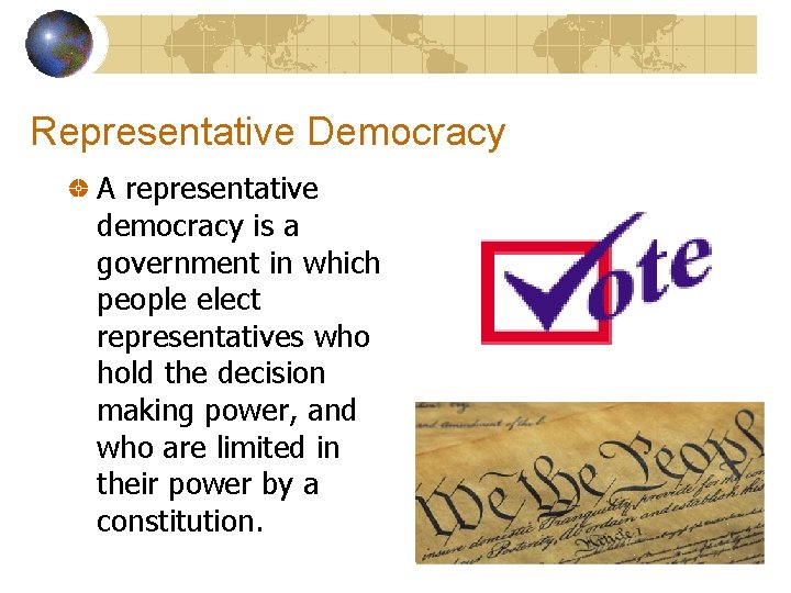 Representative Democracy A representative democracy is a government in which people elect representatives who