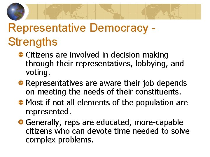 Representative Democracy Strengths Citizens are involved in decision making through their representatives, lobbying, and