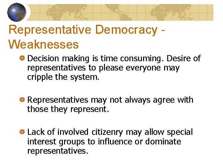 Representative Democracy Weaknesses Decision making is time consuming. Desire of representatives to please everyone