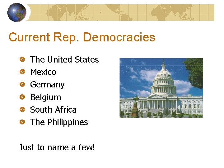 Current Rep. Democracies The United States Mexico Germany Belgium South Africa The Philippines Just