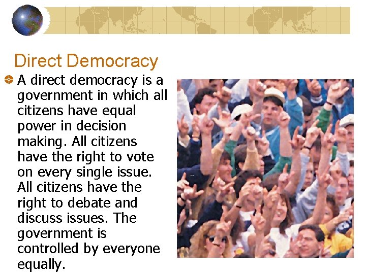 Direct Democracy A direct democracy is a government in which all citizens have equal