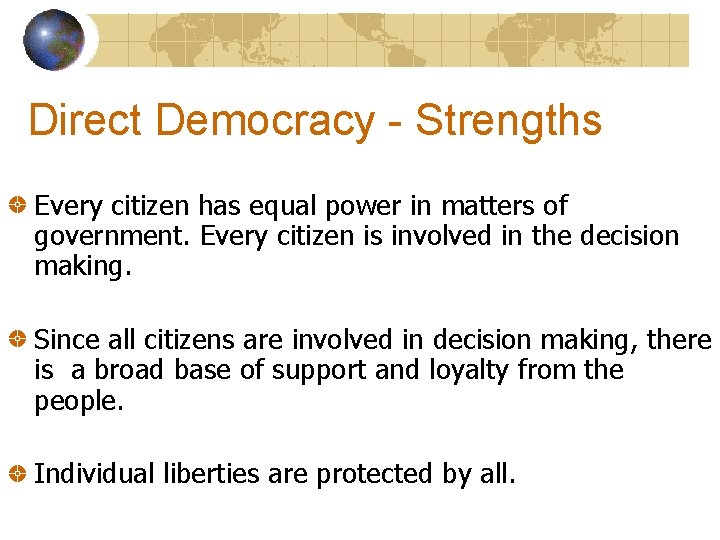 Direct Democracy - Strengths Every citizen has equal power in matters of government. Every